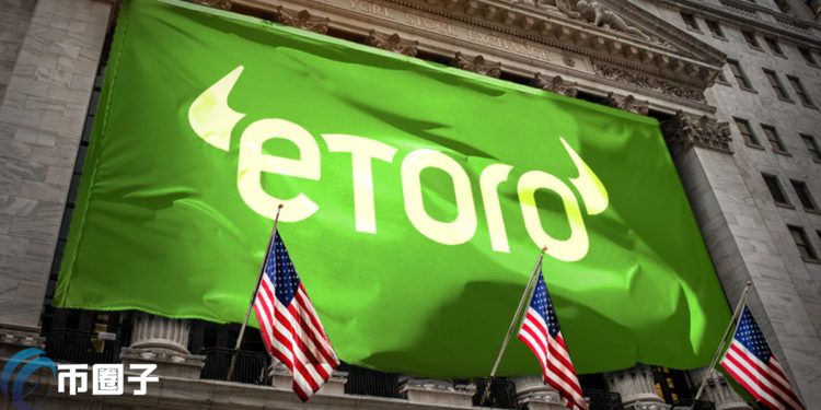 飙涨23倍！eToro Q2财报：加密货币交易佣金收入达2.64亿美元